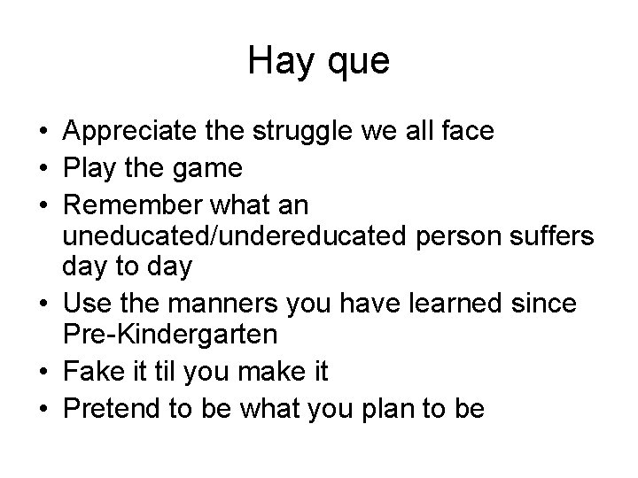 Hay que • Appreciate the struggle we all face • Play the game •
