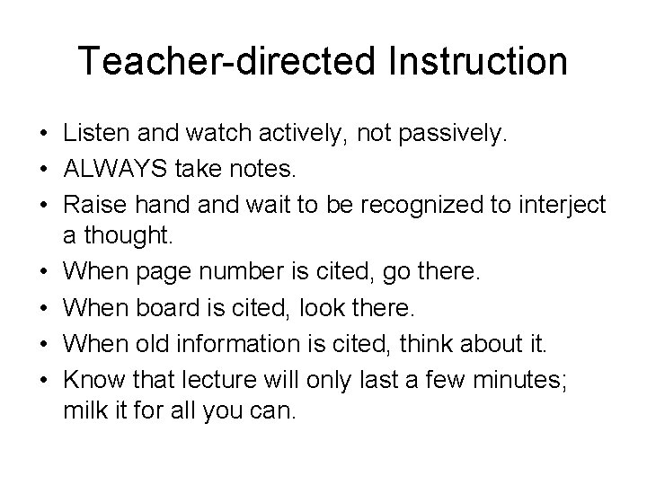 Teacher-directed Instruction • Listen and watch actively, not passively. • ALWAYS take notes. •