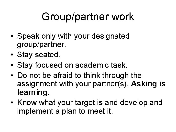 Group/partner work • Speak only with your designated group/partner. • Stay seated. • Stay