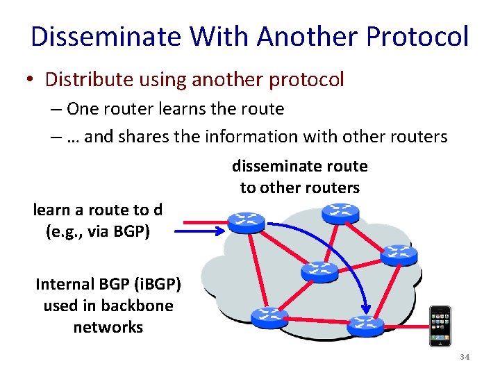 Disseminate With Another Protocol • Distribute using another protocol – One router learns the