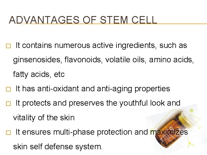 ADVANTAGES OF STEM CELL � It contains numerous active ingredients, such as ginsenosides, flavonoids,