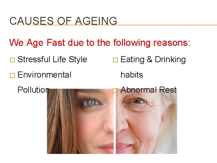 CAUSES OF AGEING We Age Fast due to the following reasons: � Stressful Life