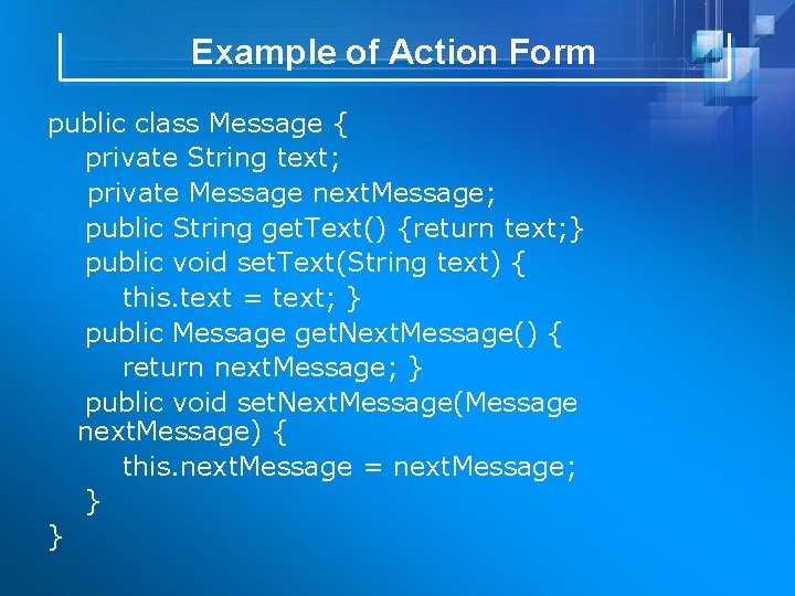 Example of Action Form public class Message { private String text; private Message next.