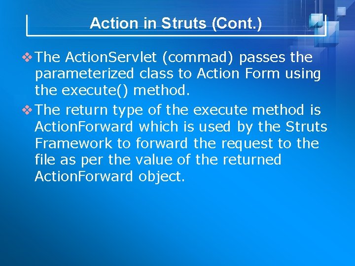 Action in Struts (Cont. ) v The Action. Servlet (commad) passes the parameterized class