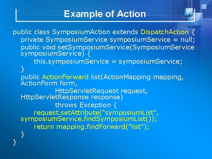 Example of Action public class Symposium. Action extends Dispatch. Action { private Symposium. Service