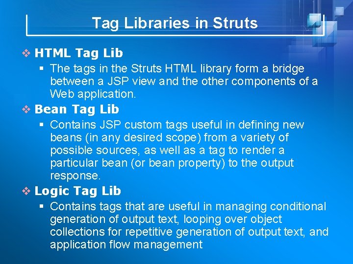 Tag Libraries in Struts v HTML Tag Lib § The tags in the Struts
