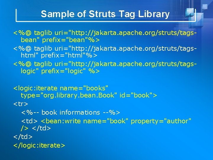Sample of Struts Tag Library <%@ taglib uri="http: //jakarta. apache. org/struts/tagsbean" prefix="bean"%> <%@ taglib