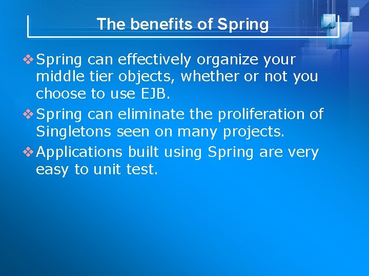 The benefits of Spring v Spring can effectively organize your middle tier objects, whether
