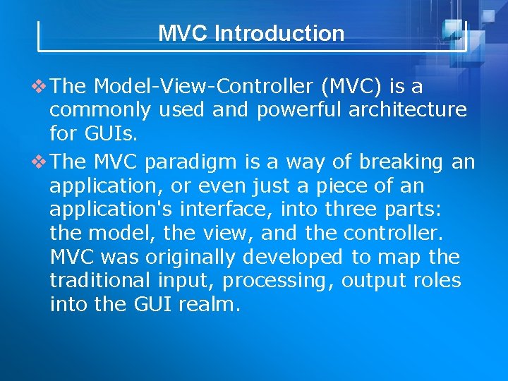 MVC Introduction v The Model-View-Controller (MVC) is a commonly used and powerful architecture for