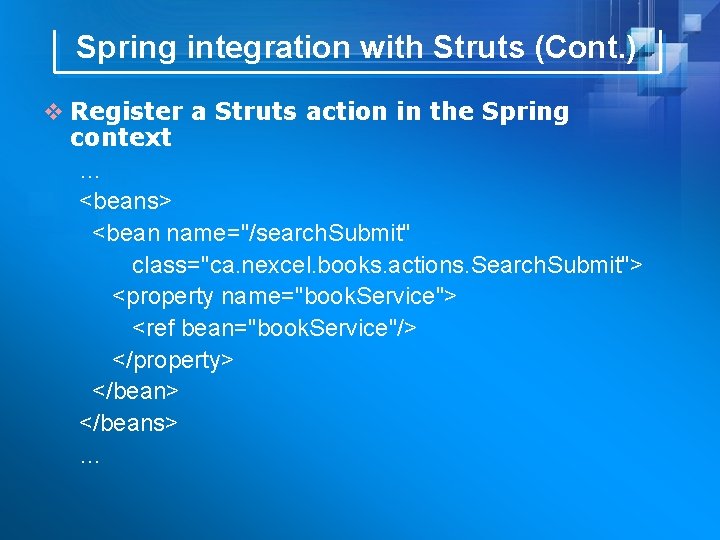 Spring integration with Struts (Cont. ) v Register a Struts action in the Spring