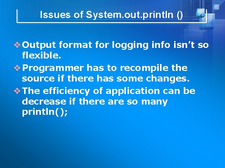 Issues of System. out. println () v Output format for logging info isn’t so