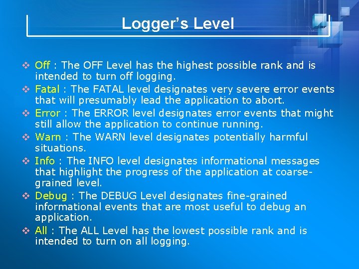 Logger’s Level v Off : The OFF Level has the highest possible rank and