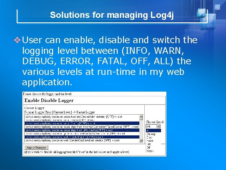 Solutions for managing Log 4 j v User can enable, disable and switch the