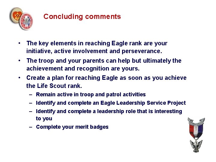 Concluding comments • The key elements in reaching Eagle rank are your initiative, active