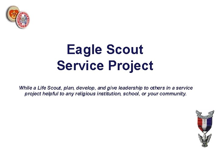 Eagle Scout Service Project While a Life Scout, plan, develop, and give leadership to