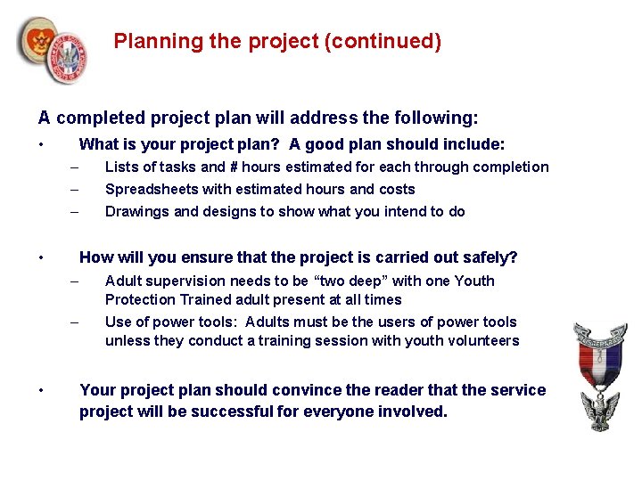 Planning the project (continued) A completed project plan will address the following: • What