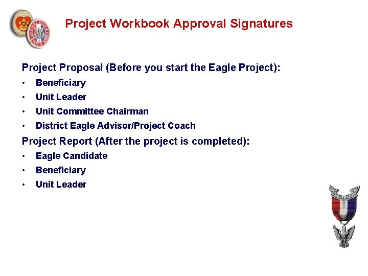 Project Workbook Approval Signatures Project Proposal (Before you start the Eagle Project): • Beneficiary