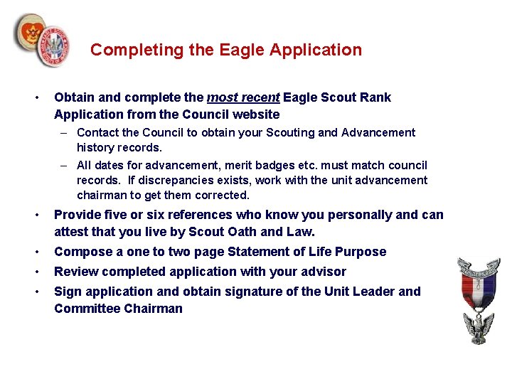 Completing the Eagle Application • Obtain and complete the most recent Eagle Scout Rank