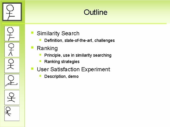 Outline § § § Similarity Search § Definition, state-of-the-art, challenges Ranking § Principle, use