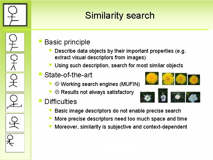 Similarity search § Basic principle § Describe data objects by their important properties (e.