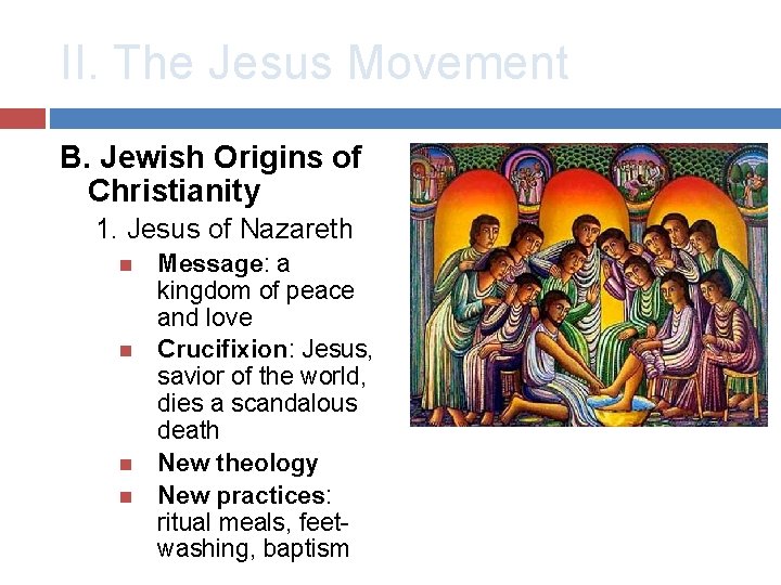 II. The Jesus Movement B. Jewish Origins of Christianity 1. Jesus of Nazareth Message: