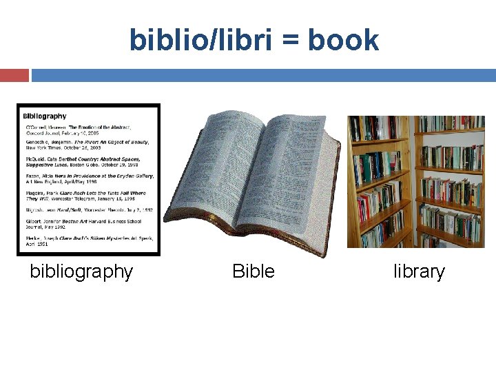 biblio/libri = book bibliography Bible library 
