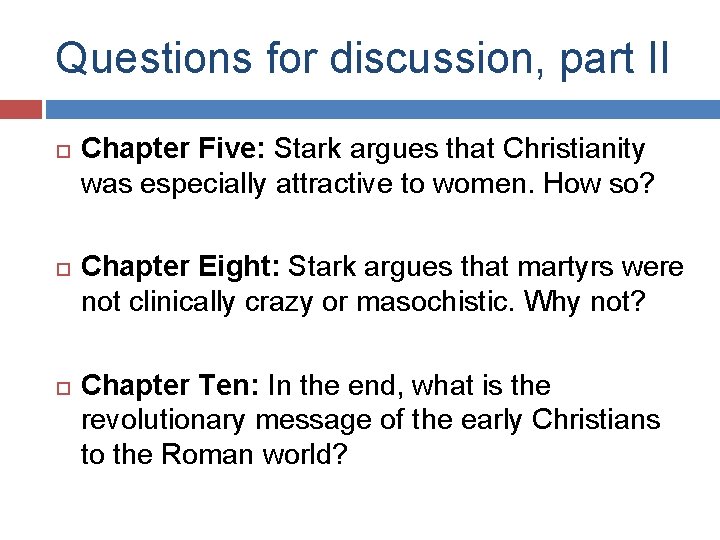 Questions for discussion, part II Chapter Five: Stark argues that Christianity was especially attractive