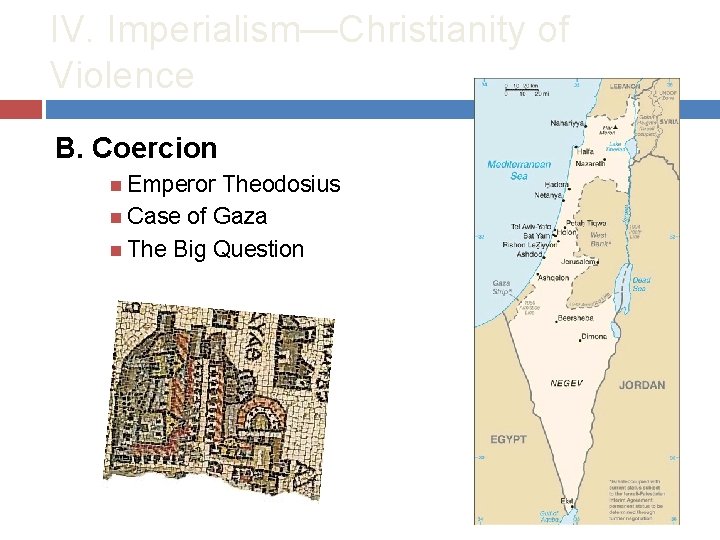 IV. Imperialism—Christianity of Violence B. Coercion Emperor Theodosius Case of Gaza The Big Question
