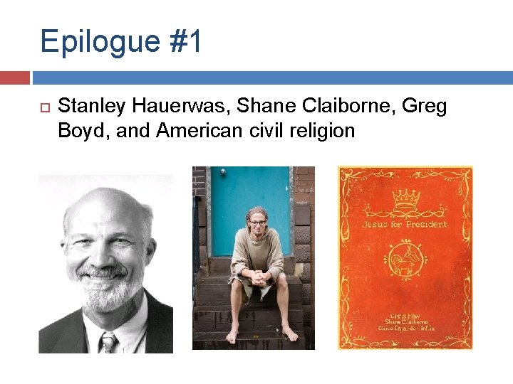Epilogue #1 Stanley Hauerwas, Shane Claiborne, Greg Boyd, and American civil religion 
