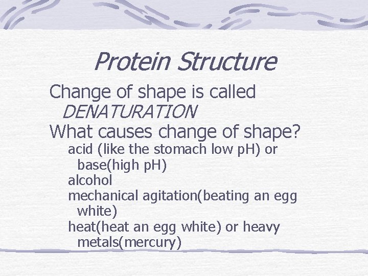 Protein Structure Change of shape is called DENATURATION What causes change of shape? acid