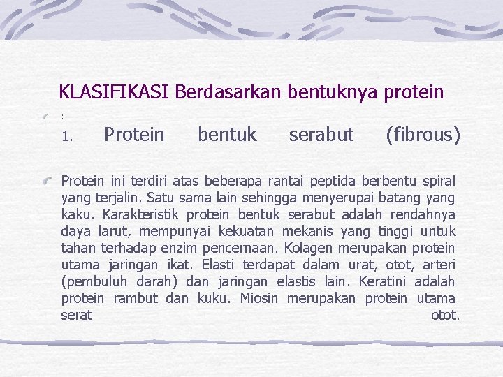 KLASIFIKASI Berdasarkan bentuknya protein : 1. Protein bentuk serabut (fibrous) Protein ini terdiri atas