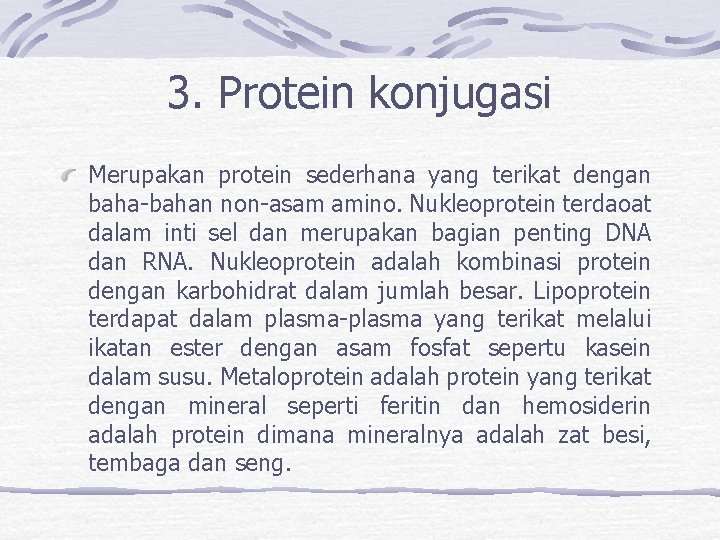 3. Protein konjugasi Merupakan protein sederhana yang terikat dengan baha-bahan non-asam amino. Nukleoprotein terdaoat