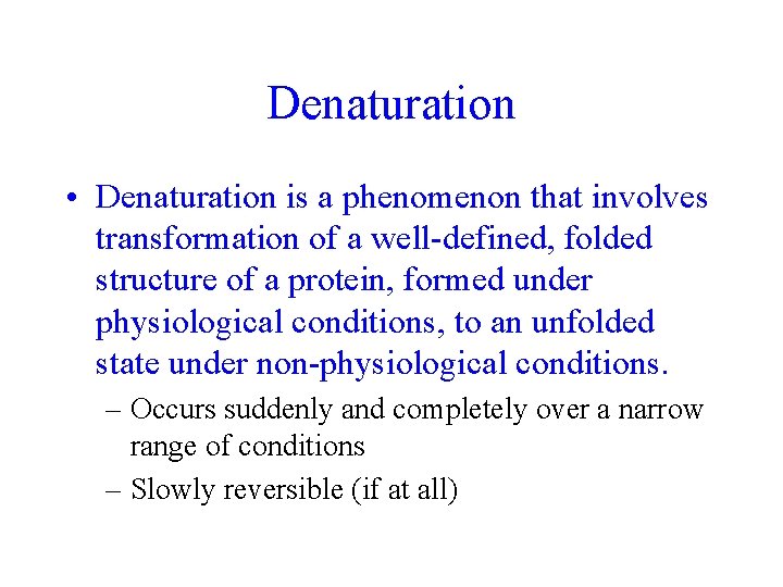 Denaturation • Denaturation is a phenomenon that involves transformation of a well-defined, folded structure