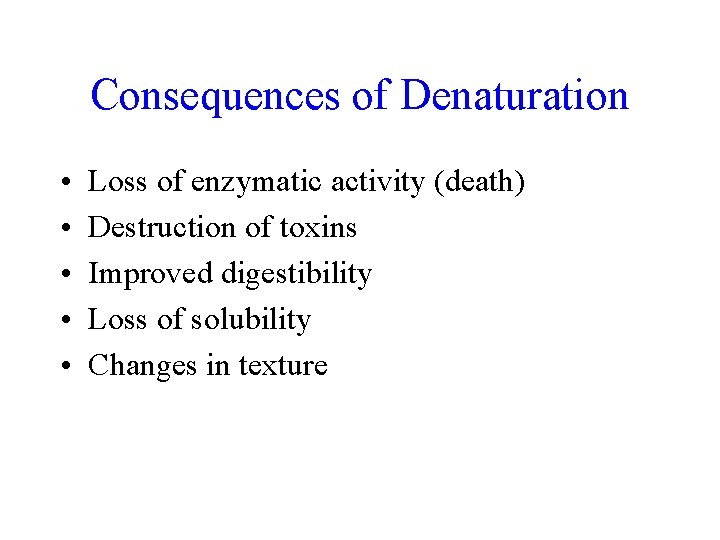 Consequences of Denaturation • • • Loss of enzymatic activity (death) Destruction of toxins