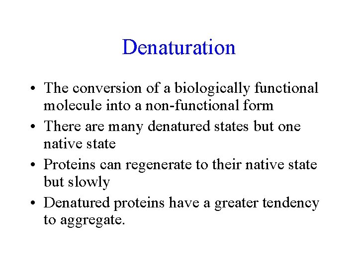 Denaturation • The conversion of a biologically functional molecule into a non-functional form •