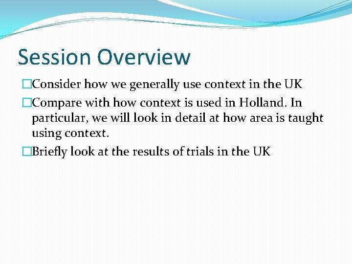 Session Overview �Consider how we generally use context in the UK �Compare with how