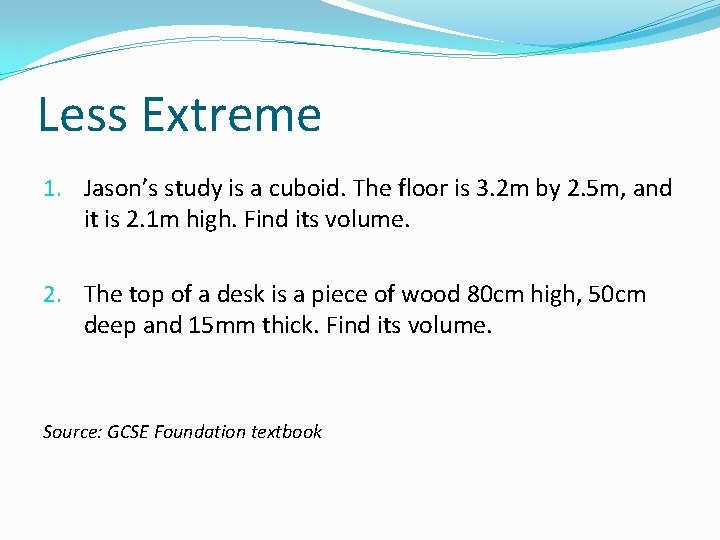 Less Extreme 1. Jason’s study is a cuboid. The floor is 3. 2 m