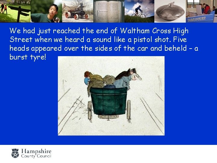We had just reached the end of Waltham Cross High Street when we heard