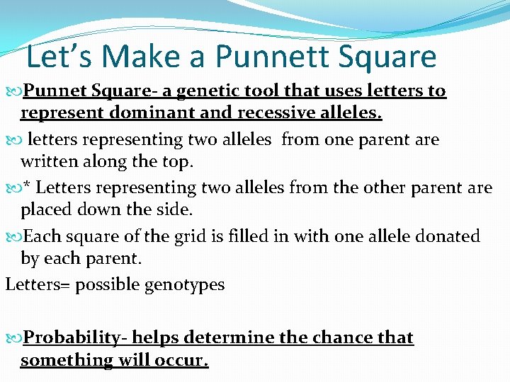 Let’s Make a Punnett Square Punnet Square- a genetic tool that uses letters to