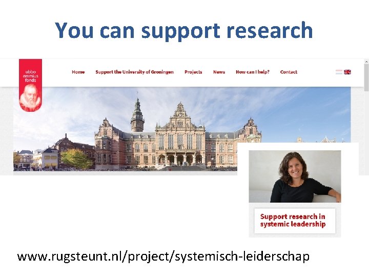 You can support research www. rugsteunt. nl/project/systemisch-leiderschap You can support research www. rugsteunt. nl/project/systemisch-leiderschap