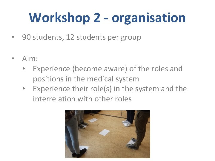 Workshop 2 - organisation • 90 students, 12 students per group • Aim: • Workshop 2 - organisation • 90 students, 12 students per group • Aim: •
