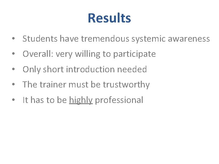 Results • Students have tremendous systemic awareness • Overall: very willing to participate • Results • Students have tremendous systemic awareness • Overall: very willing to participate •