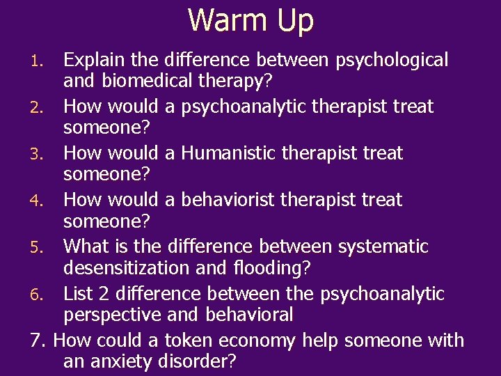Warm Up Explain the difference between psychological and biomedical therapy? 2. How would a