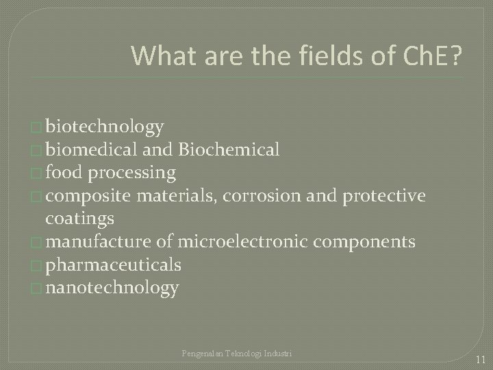 What are the fields of Ch. E? � biotechnology � biomedical and Biochemical �