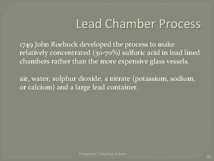 Lead Chamber Process � 1749 John Roebuck developed the process to make relatively concentrated
