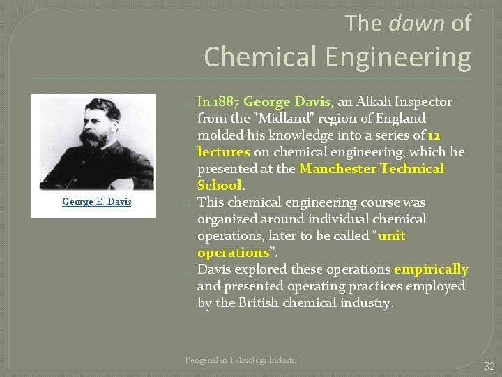 The dawn of Chemical Engineering � � � In 1887 George Davis, an Alkali