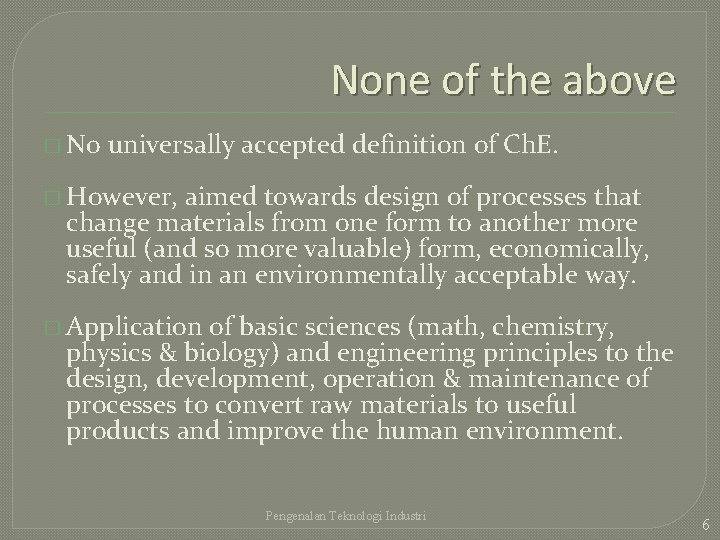 None of the above � No universally accepted definition of Ch. E. � However,