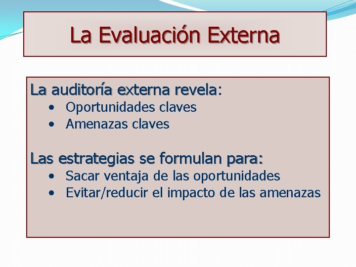 La Evaluación Externa La auditoría externa revela: revela • Oportunidades claves • Amenazas claves