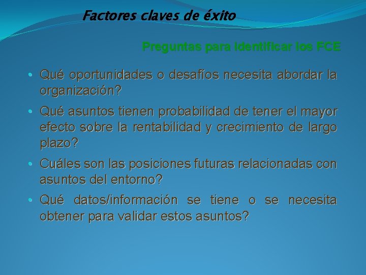 Factores claves de éxito Preguntas para identificar los FCE • Qué oportunidades o desafíos