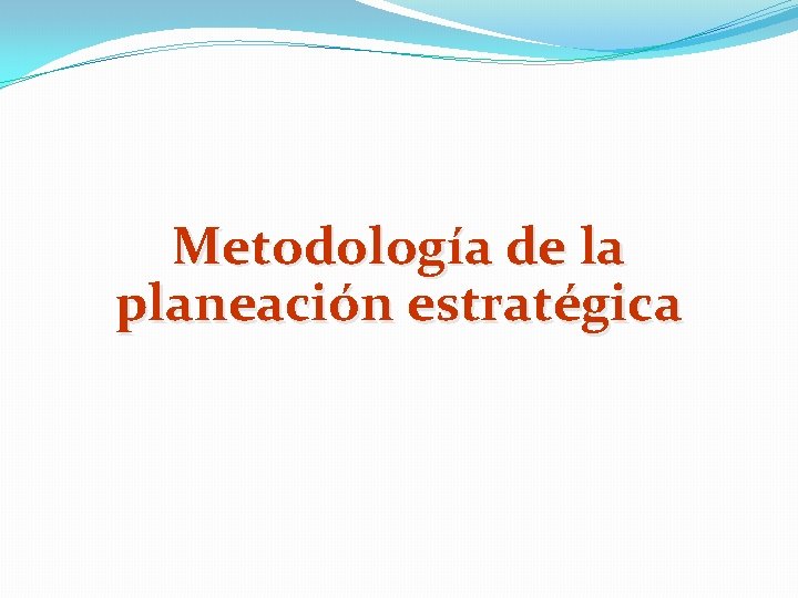 Metodología de la planeación estratégica 